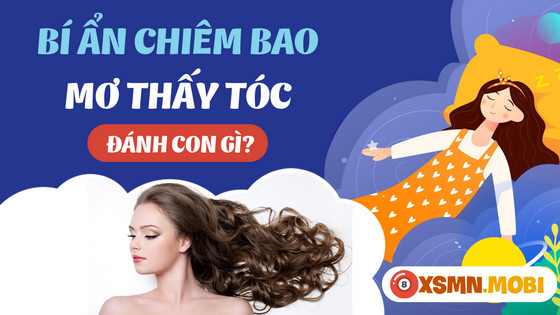 Những con số may mắn khi giải mã giấc mơ thấy tóc